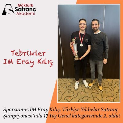 IM ERAY KILIÇ, TÜRKİYE YILDIZLAR SATRANÇ ŞAMPİYONASI’NDA İKİNCİ OLDU!